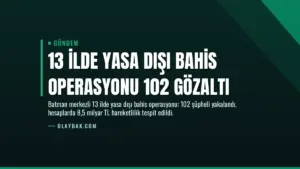 13 İlde Yasa Dışı Bahis Operasyonu 102 Gözaltı