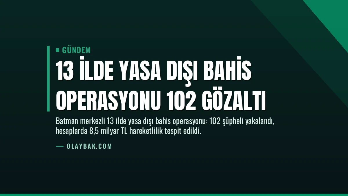 13 İlde Yasa Dışı Bahis Operasyonu 102 Gözaltı