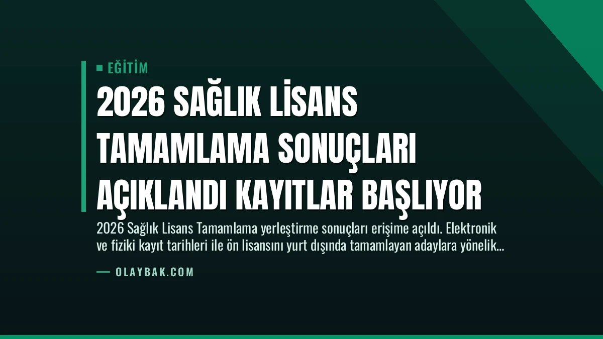2026 Sağlık Lisans Tamamlama Sonuçları Açıklandı Kayıtlar Başlıyor