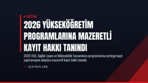 2026 Yükseköğretim Programlarına Mazeretli Kayıt Hakkı Tanındı