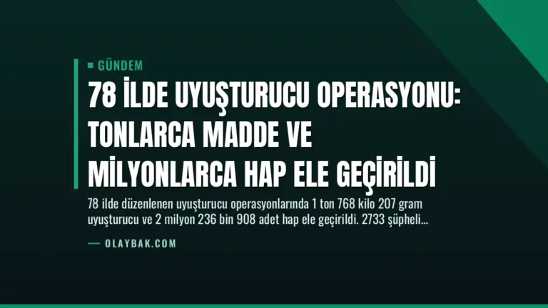 78 İlde Uyuşturucu Operasyonu: Tonlarca Madde ve Milyonlarca Hap Ele Geçirildi