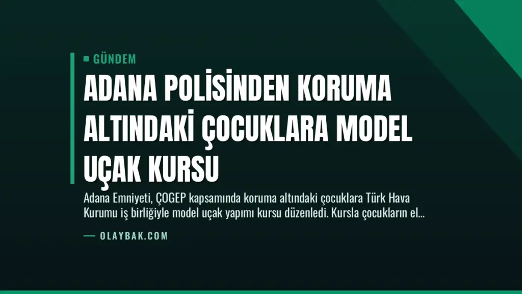 Adana Polisinden Koruma Altındaki Çocuklara Model Uçak Kursu
