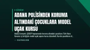 Adana Polisinden Koruma Altındaki Çocuklara Model Uçak Kursu