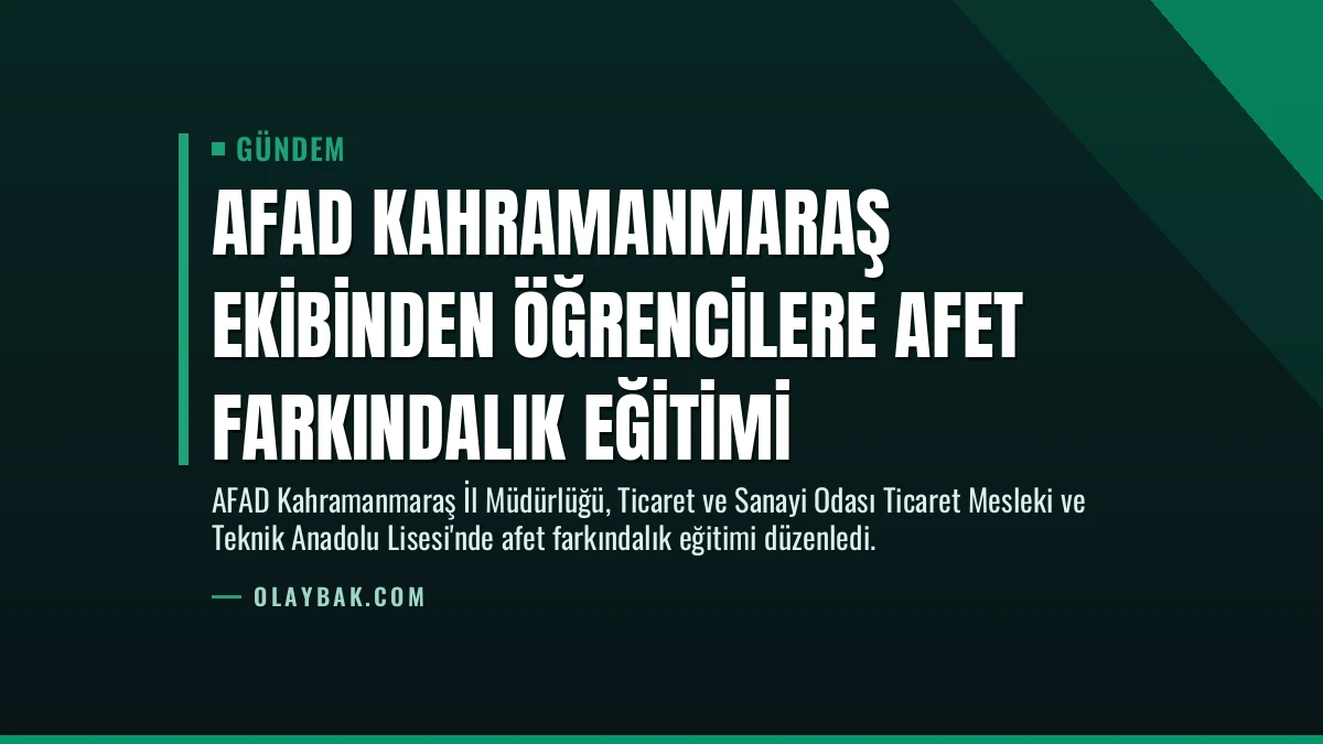 AFAD Kahramanmaraş ekibinden öğrencilere afet farkındalık eğitimi