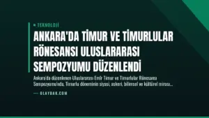 Ankara’da Timur ve Timurlular Rönesansı Uluslararası Sempozyumu Düzenlendi