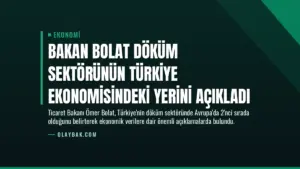 Bakan Bolat Döküm Sektörünün Türkiye Ekonomisindeki Yerini Açıkladı