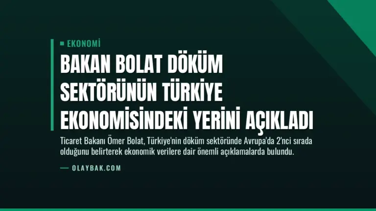 Bakan Bolat Döküm Sektörünün Türkiye Ekonomisindeki Yerini Açıkladı