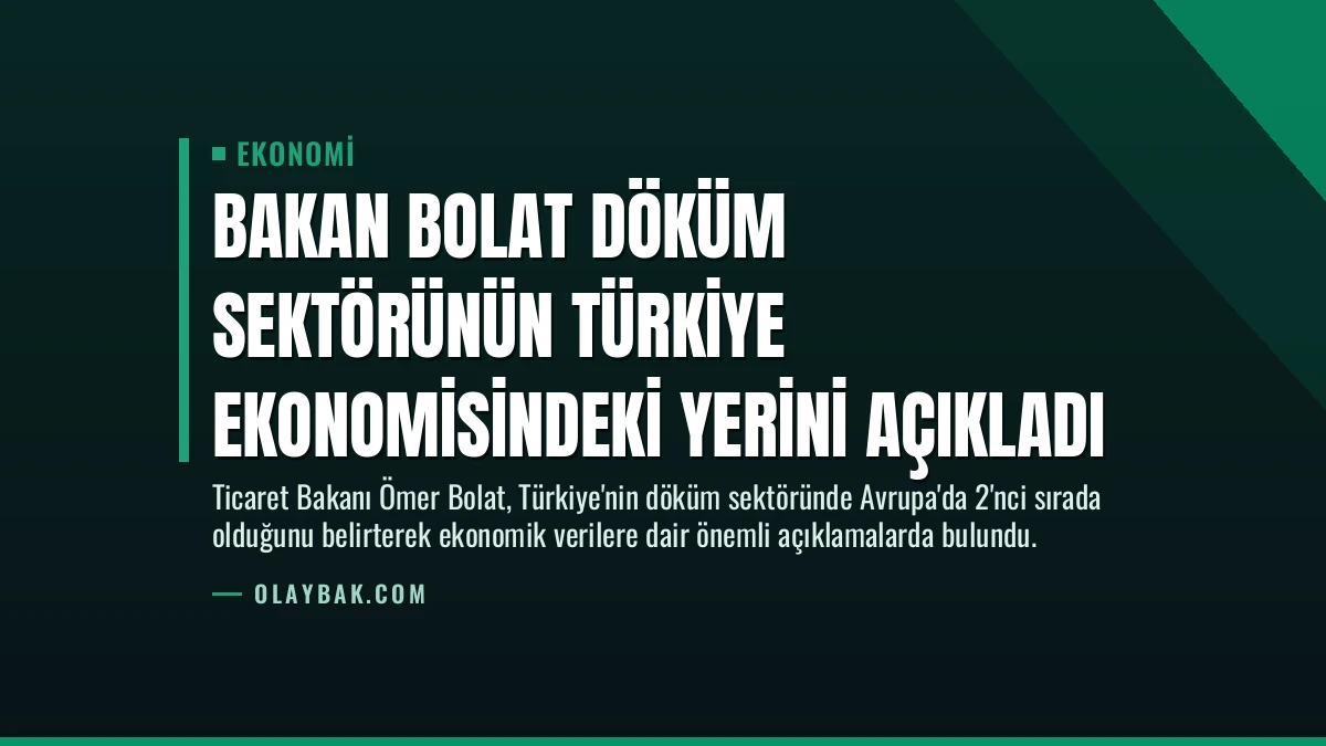 Bakan Bolat Döküm Sektörünün Türkiye Ekonomisindeki Yerini Açıkladı