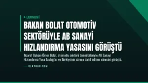 Bakan Bolat Otomotiv Sektörüyle AB Sanayi Hızlandırma Yasasını Görüştü