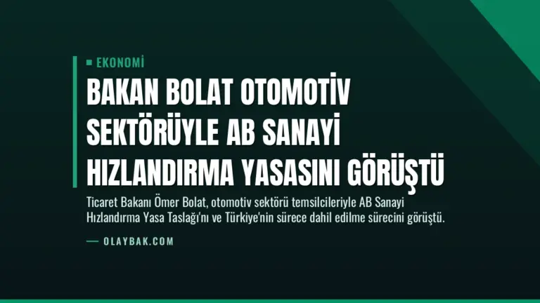 Bakan Bolat Otomotiv Sektörüyle AB Sanayi Hızlandırma Yasasını Görüştü