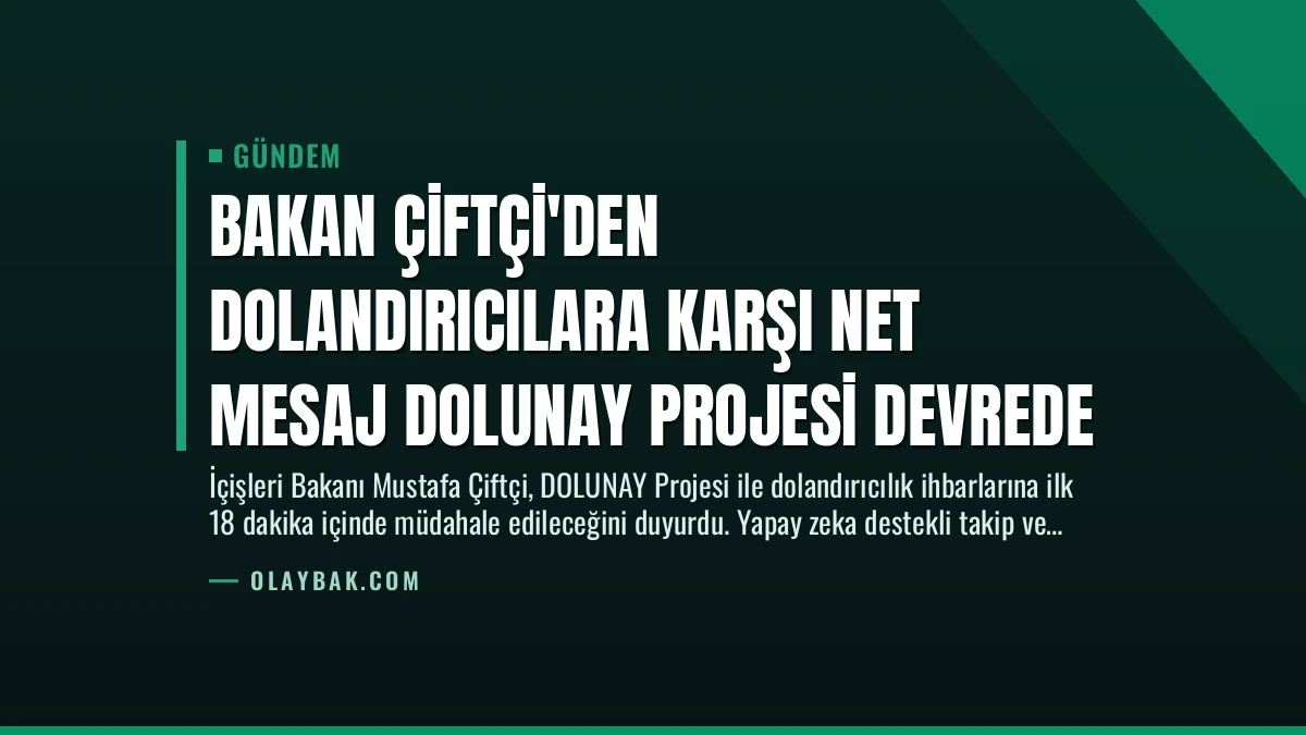 Bakan Çiftçi’den Dolandırıcılara Karşı Net Mesaj DOLUNAY Projesi Devrede
