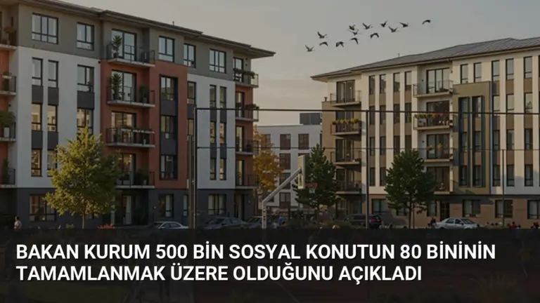 Bakan Kurum 500 Bin Sosyal Konutun 80 Bininin Tamamlanmak Üzere Olduğunu Açıkladı