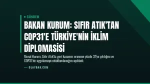 Bakan Kurum: Sıfır Atık'tan COP31'e Türkiye'nin İklim Diplomasisi