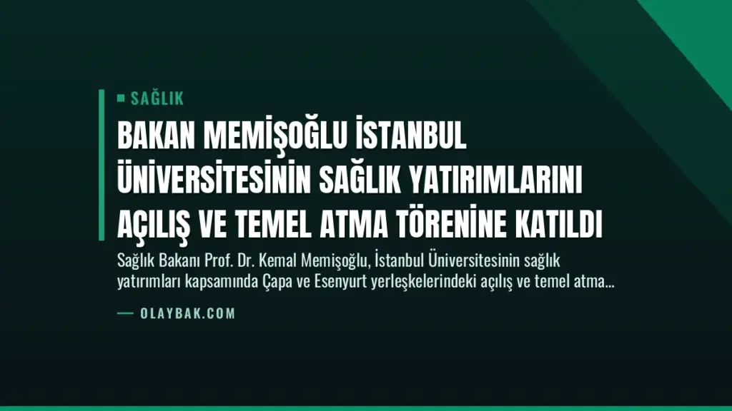 Bakan Memişoğlu İstanbul Üniversitesinin Sağlık Yatırımlarını Açılış ve Temel Atma Törenine Katıldı