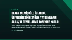 Bakan Memişoğlu İstanbul Üniversitesinin Sağlık Yatırımlarını Açılış ve Temel Atma Törenine Katıldı
