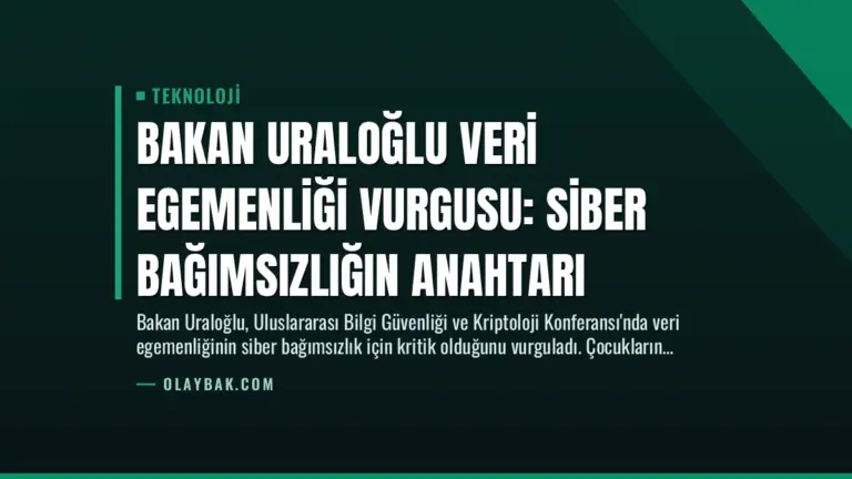 Bakan Uraloğlu Veri Egemenliği Vurgusu: Siber Bağımsızlığın Anahtarı