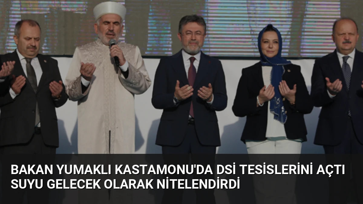 Bakan Yumaklı Kastamonu’da DSİ Tesislerini Açtı Suyu Gelecek Olarak Nitelendirdi