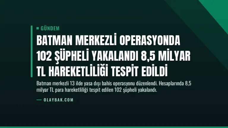 Batman Merkezli Operasyonda 102 Şüpheli Yakalandı 8,5 Milyar TL Hareketliliği Tespit Edildi