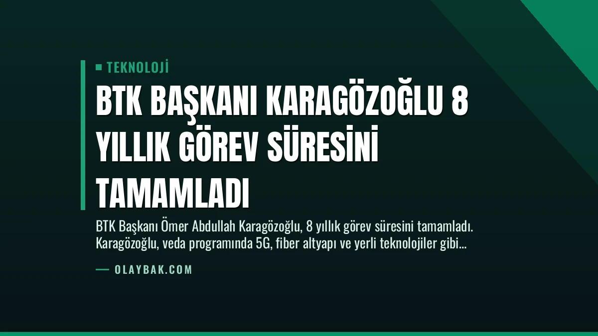 BTK Başkanı Karagözoğlu 8 Yıllık Görev Süresini Tamamladı