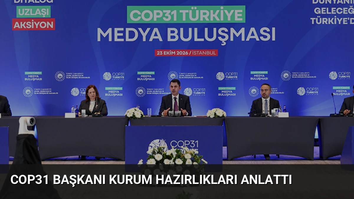 COP31 Başkanı Kurum Hazırlıkları Anlattı