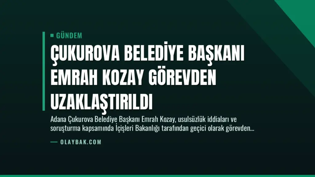 Çukurova Belediye Başkanı Emrah Kozay Görevden Uzaklaştırıldı