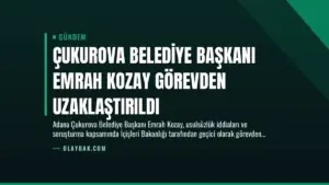 Çukurova Belediye Başkanı Emrah Kozay Görevden Uzaklaştırıldı