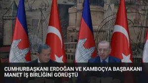 Cumhurbaşkanı Erdoğan ve Kamboçya Başbakanı Manet İş Birliğini Görüştü