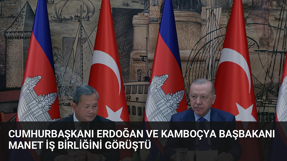 Cumhurbaşkanı Erdoğan ve Kamboçya Başbakanı Manet İş Birliğini Görüştü