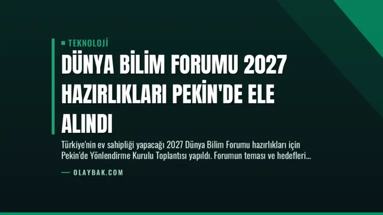 Dünya Bilim Forumu 2027 Hazırlıkları Pekin’de Ele Alındı