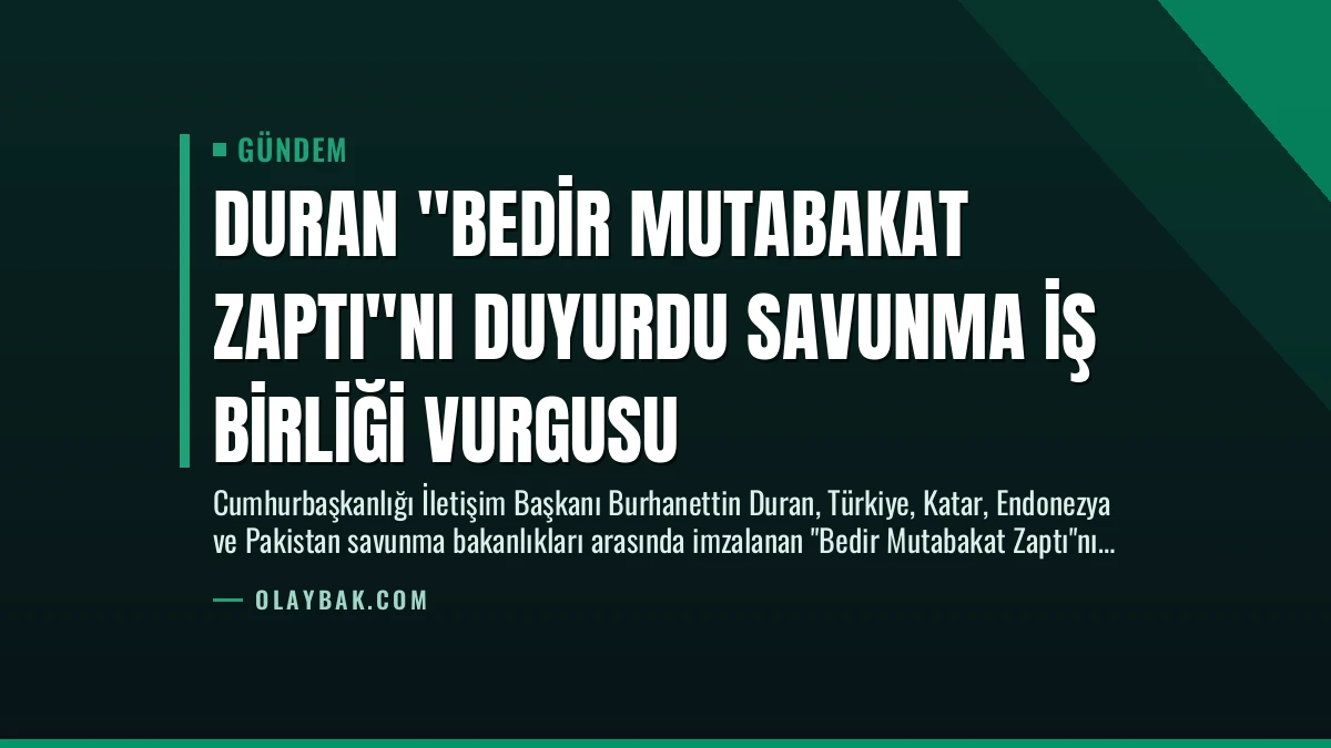 Duran “Bedir Mutabakat Zaptı”nı Duyurdu Savunma İş Birliği Vurgusu