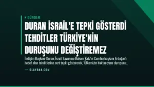 Duran İsrail’e Tepki Gösterdi Tehditler Türkiye’nin Duruşunu Değiştiremez