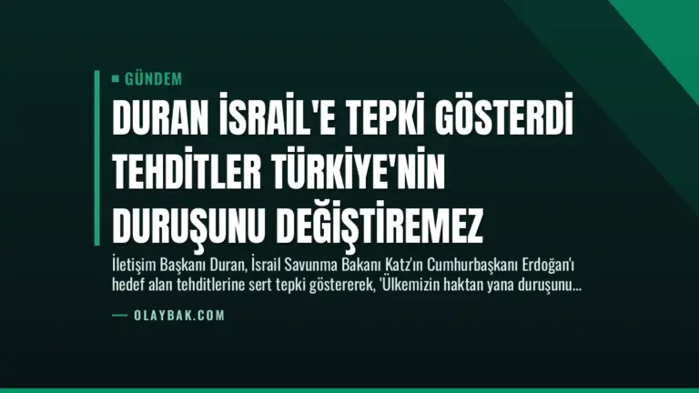 Duran İsrail’e Tepki Gösterdi Tehditler Türkiye’nin Duruşunu Değiştiremez