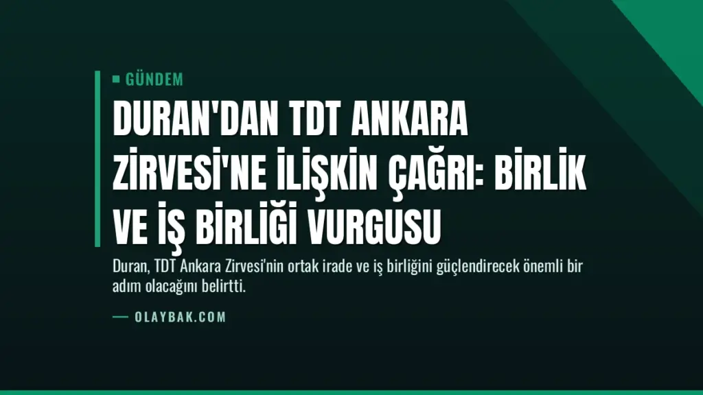 Duran'dan TDT Ankara Zirvesi'ne İlişkin Çağrı: Birlik ve İş Birliği Vurgusu