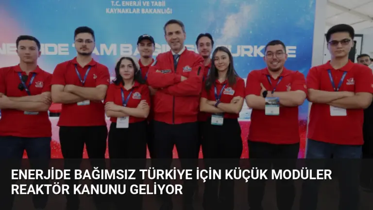 Enerjide Bağımsız Türkiye İçin Küçük Modüler Reaktör Kanunu Geliyor