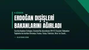 Erdoğan Dışişleri Bakanlarını Ağırladı