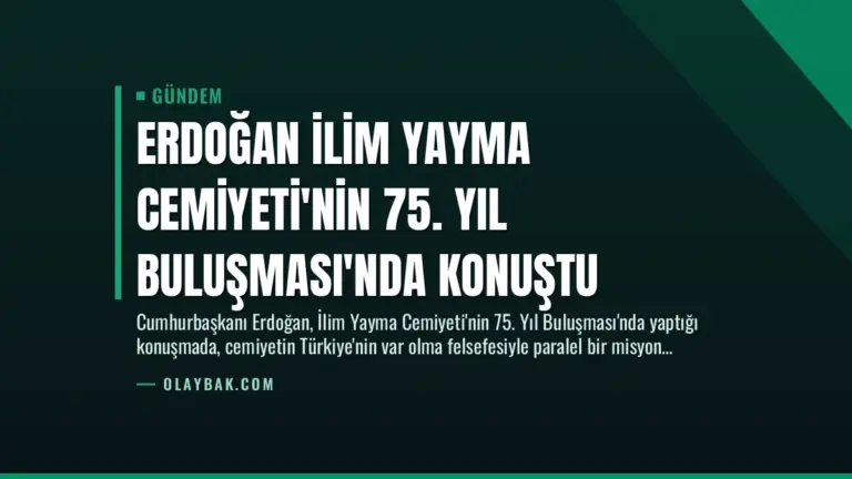 Erdoğan İlim Yayma Cemiyeti’nin 75. Yıl Buluşması’nda Konuştu