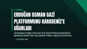 Erdoğan Osman Gazi Platformunu Karadeniz’e Uğurladı