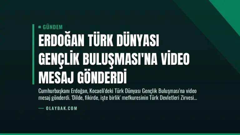 Erdoğan Türk Dünyası Gençlik Buluşması’na Video Mesaj Gönderdi