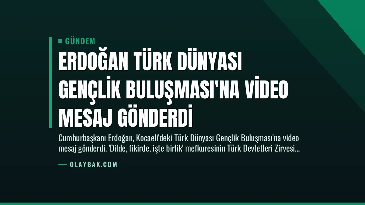Erdoğan Türk Dünyası Gençlik Buluşması’na Video Mesaj Gönderdi
