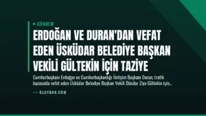 Erdoğan ve Duran’dan Vefat Eden Üsküdar Belediye Başkan Vekili Gültekin İçin Taziye