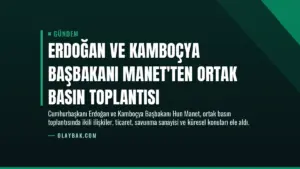 Erdoğan ve Kamboçya Başbakanı Manet’ten Ortak Basın Toplantısı