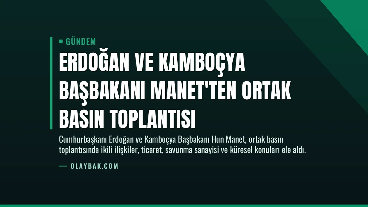 Erdoğan ve Kamboçya Başbakanı Manet’ten Ortak Basın Toplantısı