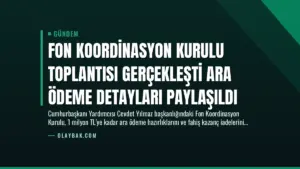 Fon Koordinasyon Kurulu Toplantısı Gerçekleşti Ara Ödeme Detayları Paylaşıldı