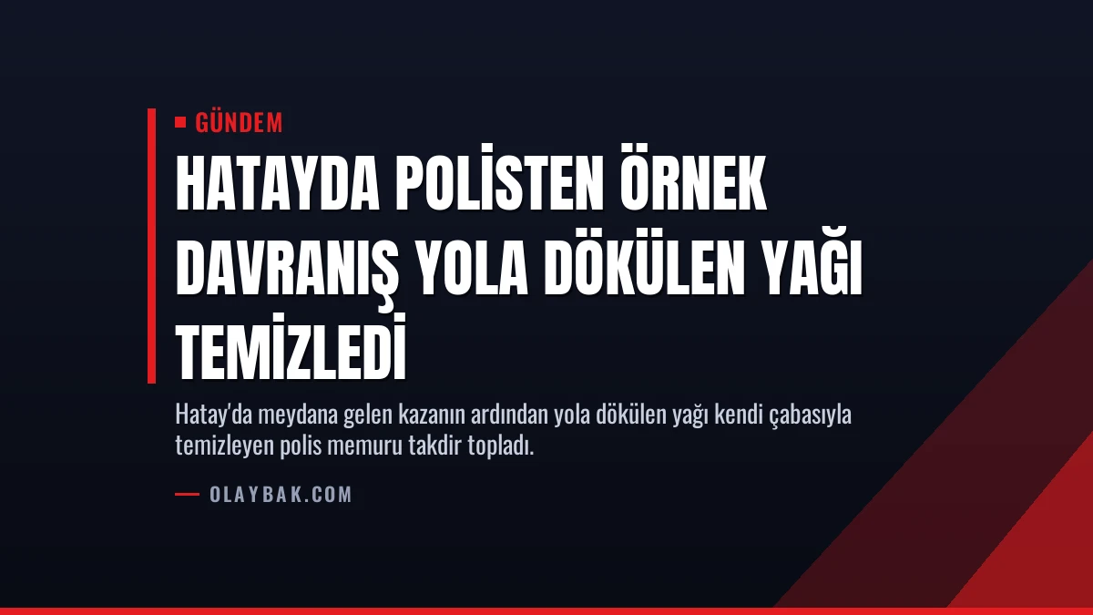Hatayda Polisten Örnek Davranış Yola Dökülen Yağı Temizledi