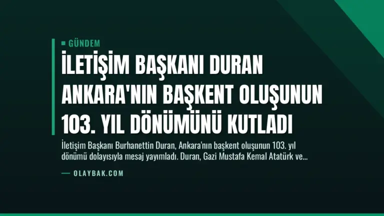 İletişim Başkanı Duran Ankara’nın Başkent Oluşunun 103. Yıl Dönümünü Kutladı