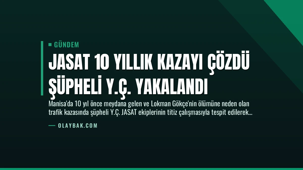JASAT 10 Yıllık Kazayı Çözdü Şüpheli Y.Ç. Yakalandı