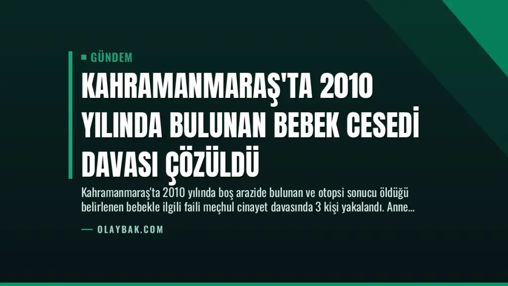 Kahramanmaraş'ta 2010 Yılında Bulunan Bebek Cesedi Davası Çözüldü