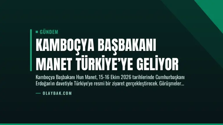 Kamboçya Başbakanı Manet Türkiye’ye Geliyor