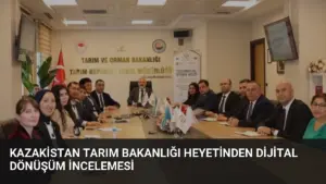 Kazakistan Tarım Bakanlığı Heyetinden Dijital Dönüşüm İncelemesi