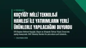Koçyiğit Milli Teknoloji Hamlesi ile Yatırımların Yerli Ürünlerle Yapılacağını Duyurdu
